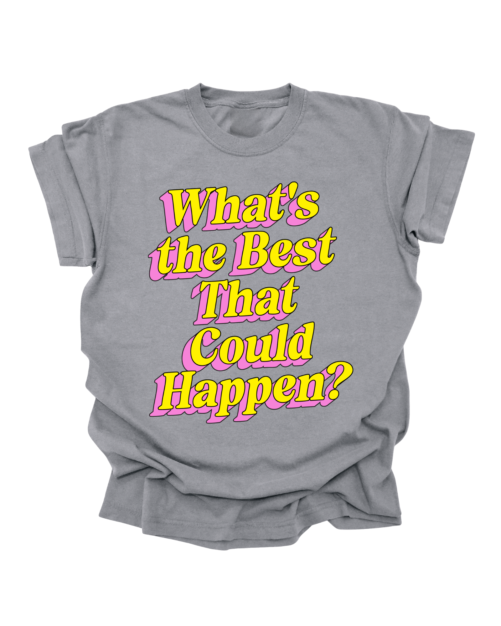 What’s The Best That Could Happen - Light Grey Graphic Tee